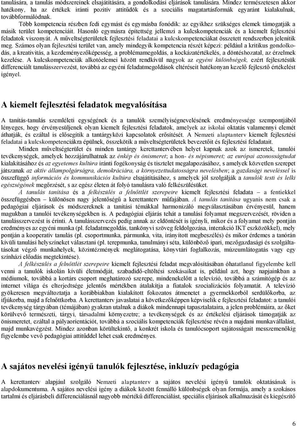 Több kompetencia részben fedi egymást és egymásba fonódik: az egyikhez szükséges elemek támogatják a másik terület kompetenciáit.