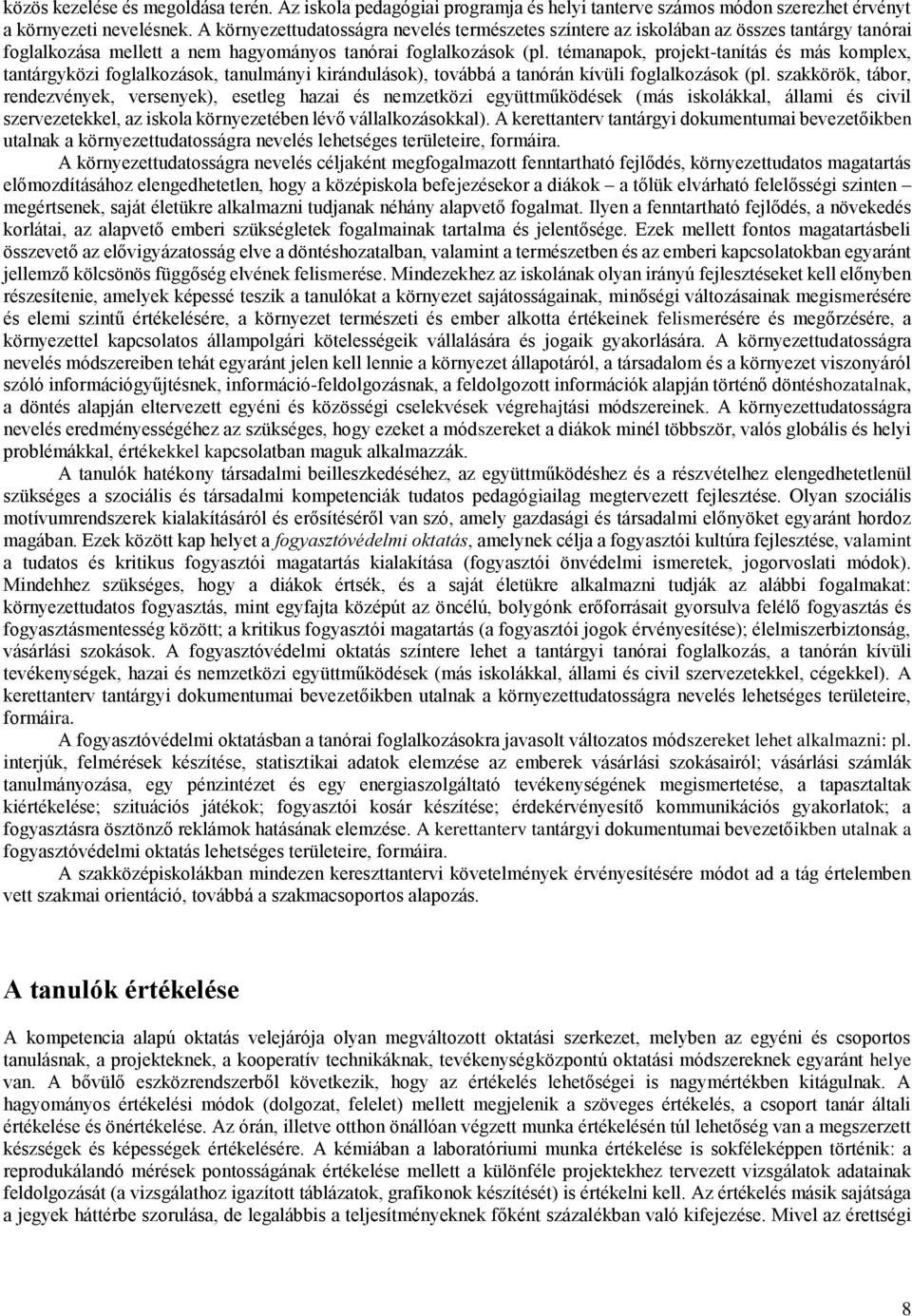 témanapok, projekt-tanítás és más komplex, tantárgyközi foglalkozások, tanulmányi kirándulások), továbbá a tanórán kívüli foglalkozások (pl.