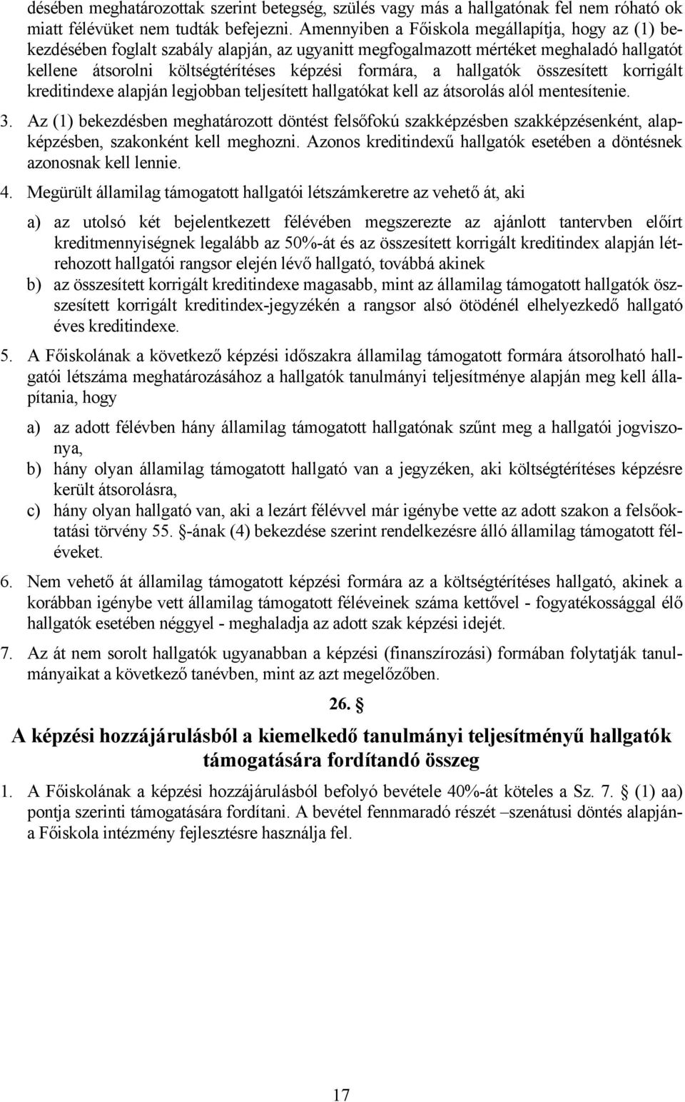hallgatók összesített korrigált kreditindexe alapján legjobban teljesített hallgatókat kell az átsorolás alól mentesítenie. 3.
