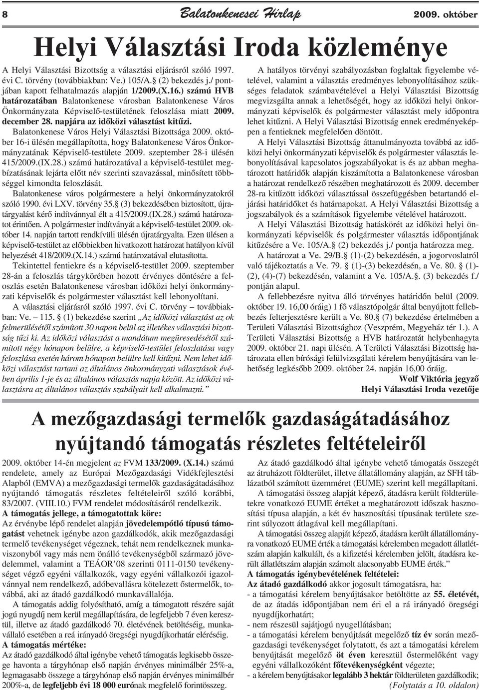 napjára az idõközi választást kitûzi. Balatonkenese Város Helyi Választási Bizottsága 2009. október 16-i ülésén megállapította, hogy Balatonkenese Város Önkormányzatának Képviselõ-testülete 2009.