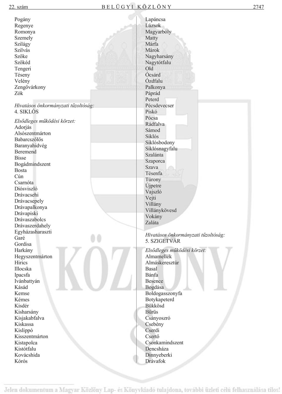 Egyházasharaszti Garé Gordisa Harkány Hegyszentmárton Hirics Illocska Ipacsfa Ivánbattyán Kásád Kemse Kémes Kisdér Kisharsány Kisjakabfalva Kiskassa Kislippó Kisszentmárton Kistapolca Kistótfalu