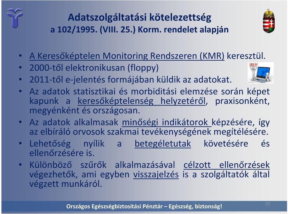 Az adatok statisztikai és morbiditási elemzése során képet kapunk a keresőképtelenség helyzetéről, praxisonként, megyénként és országosan.