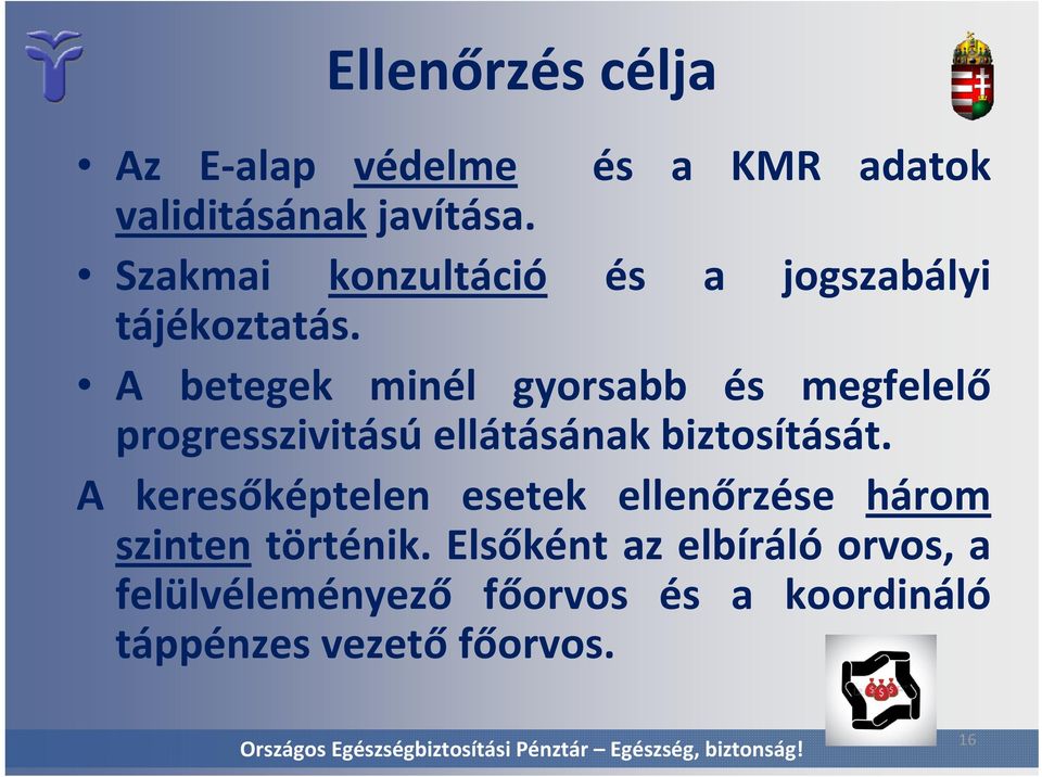 A betegek minél gyorsabb és megfelelő progresszivitású ellátásának biztosítását.