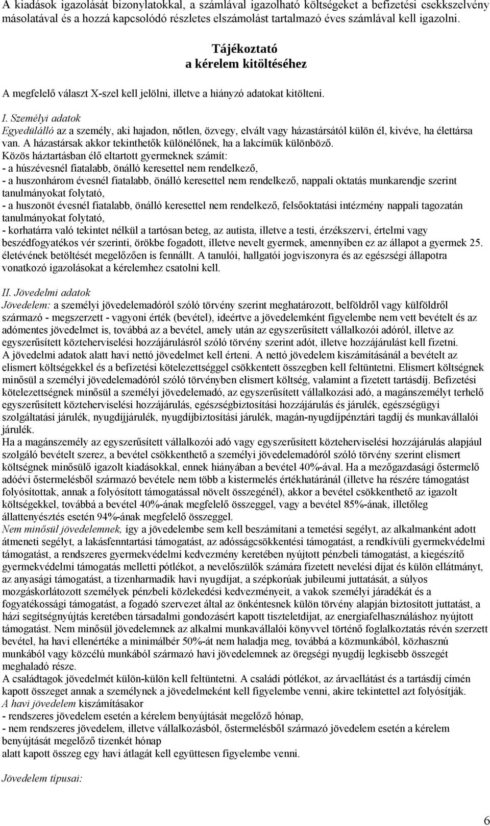 Személyi adatok Egyedülálló az a személy, aki hajadon, nőtlen, özvegy, elvált vagy házastársától külön él, kivéve, ha élettársa van.