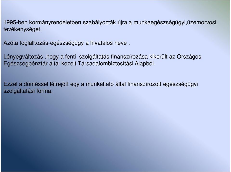 Lényegváltozás,hogy a fenti szolgáltatás finanszírozása kikerült az Országos Egészségpénztár