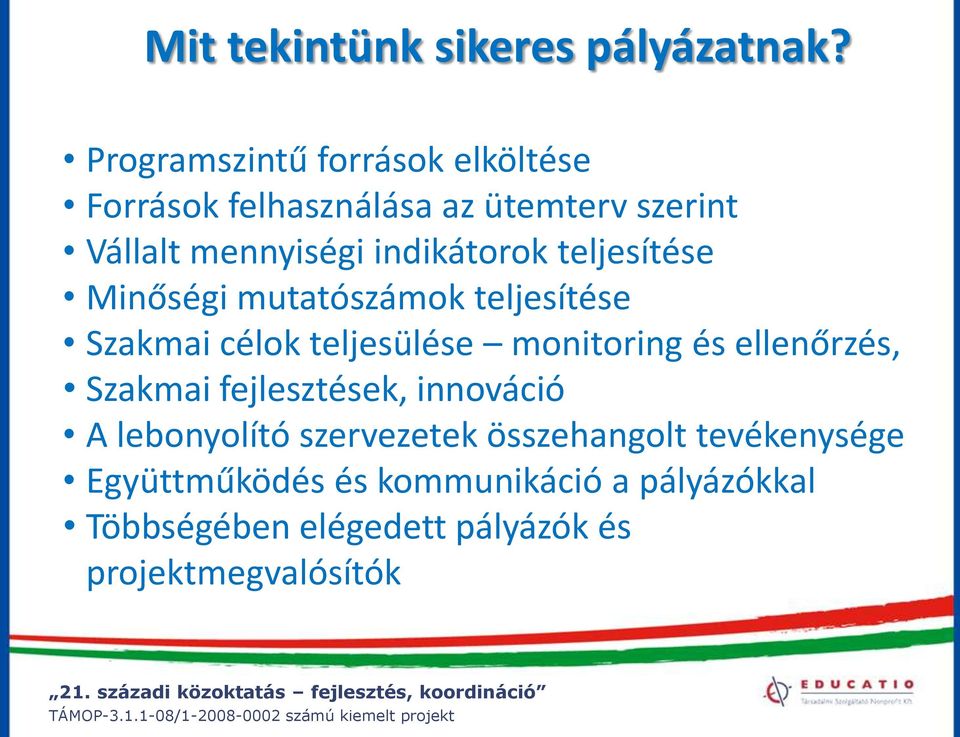 indikátorok teljesítése Minőségi mutatószámok teljesítése Szakmai célok teljesülése monitoring és