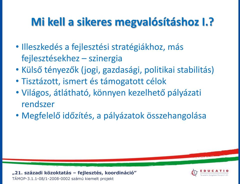 Külső tényezők (jogi, gazdasági, politikai stabilitás) Tisztázott, ismert és