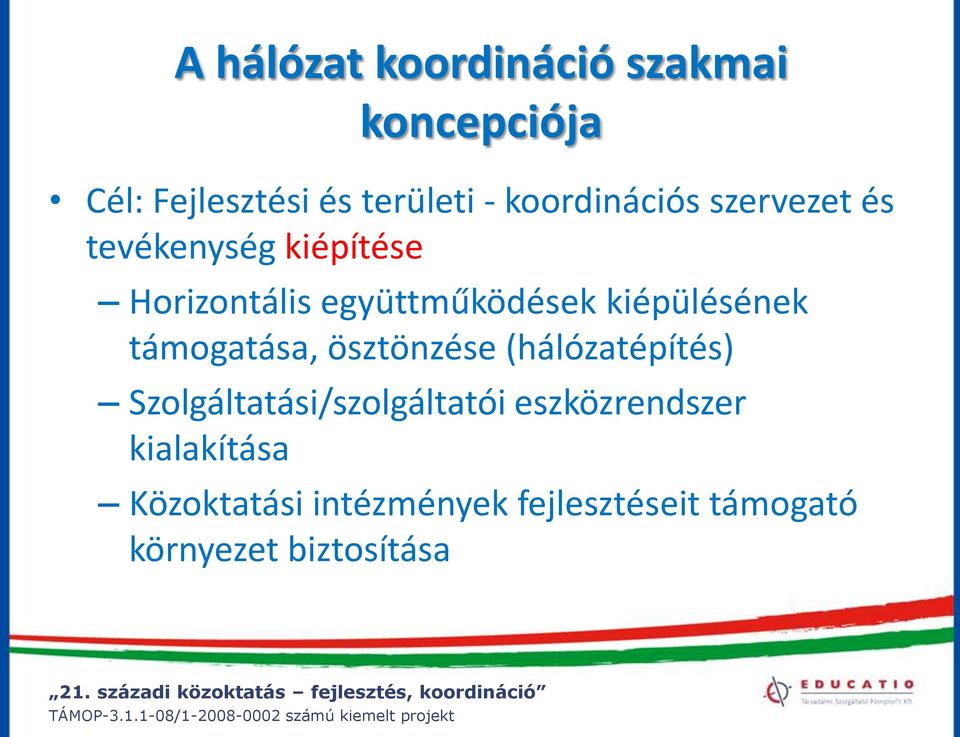 kiépülésének támogatása, ösztönzése (hálózatépítés) Szolgáltatási/szolgáltatói