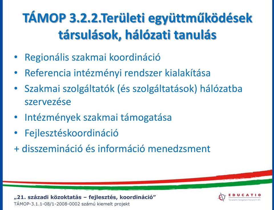 szakmai koordináció Referencia intézményi rendszer kialakítása Szakmai