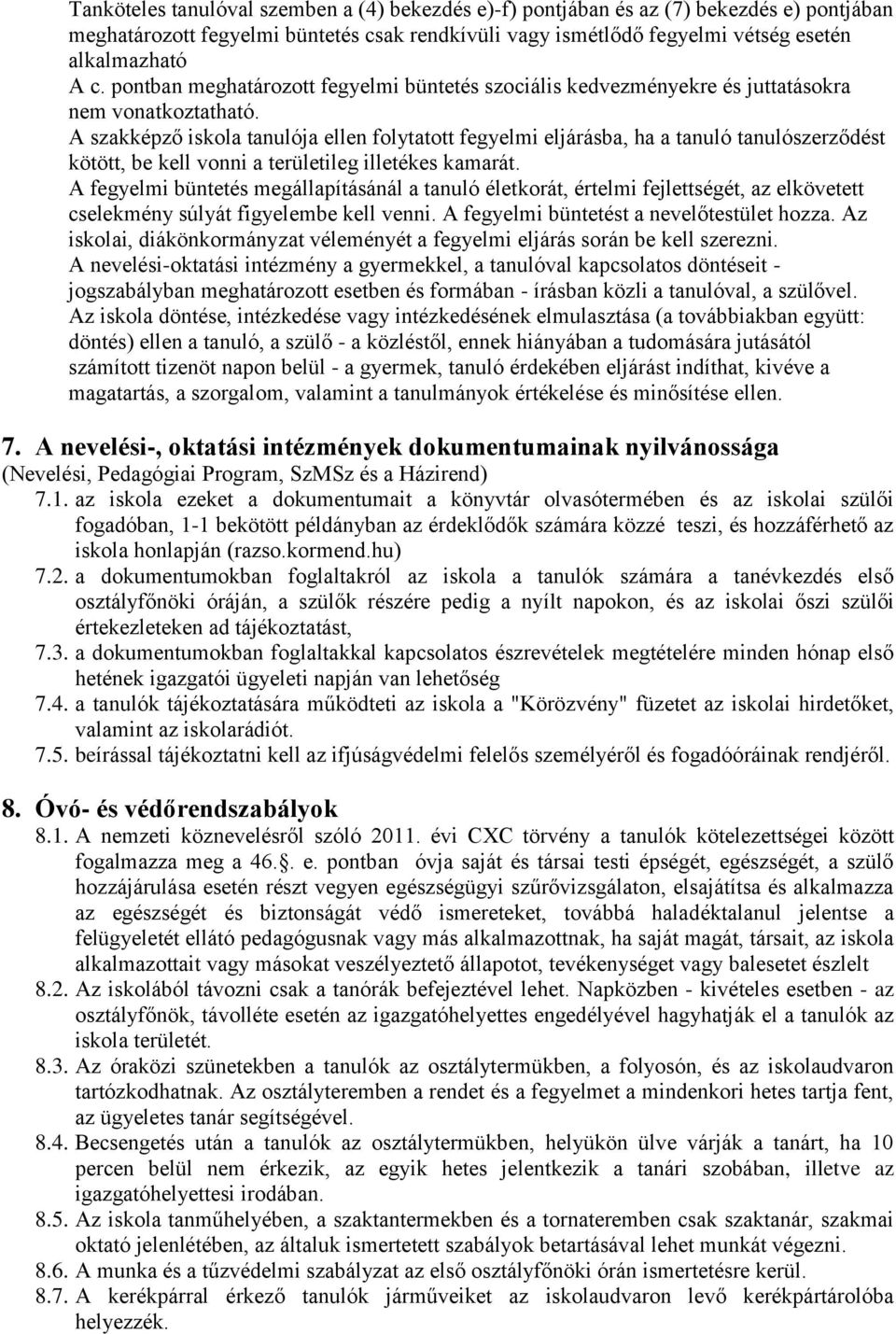 A szakképző iskola tanulója ellen folytatott fegyelmi eljárásba, ha a tanuló tanulószerződést kötött, be kell vonni a területileg illetékes kamarát.