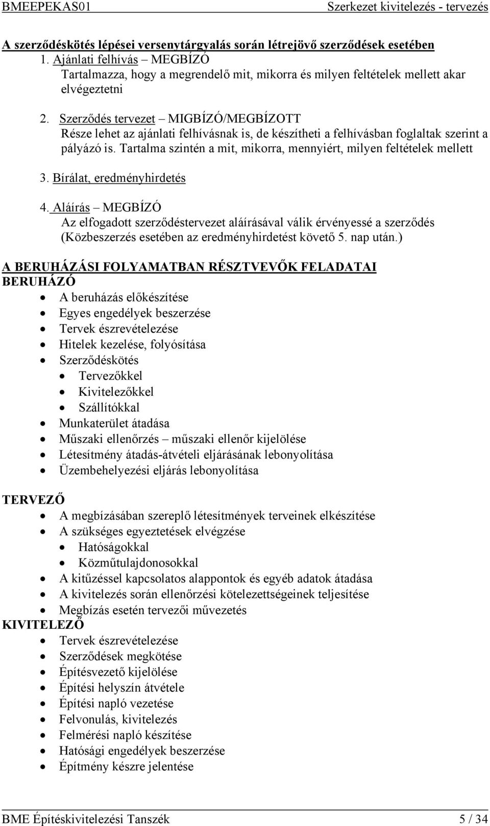 Szerződés tervezet MIGBÍZÓ/MEGBÍZOTT Része lehet az ajánlati felhívásnak is, de készítheti a felhívásban foglaltak szerint a pályázó is.