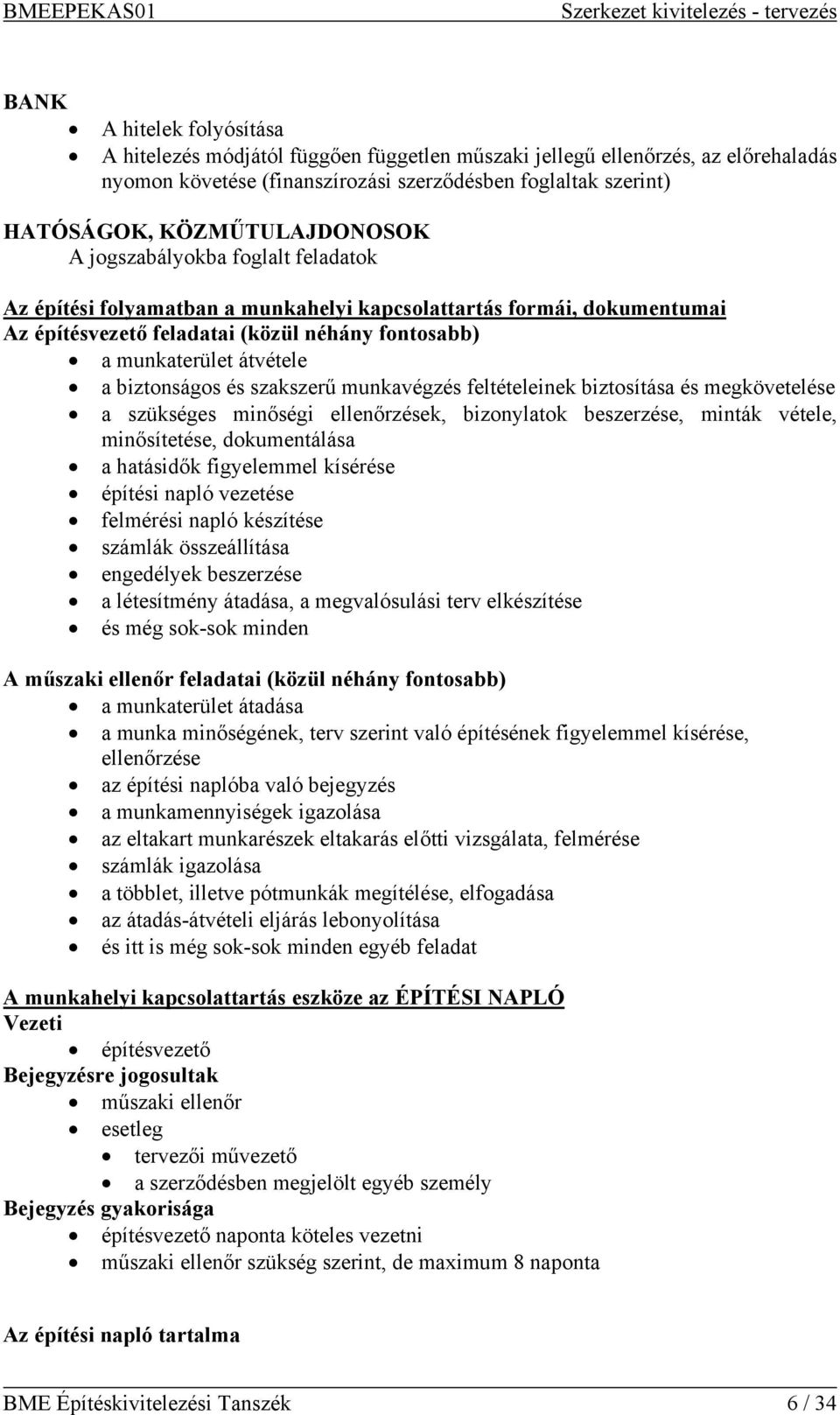 átvétele a biztonságos és szakszerű munkavégzés feltételeinek biztosítása és megkövetelése a szükséges minőségi ellenőrzések, bizonylatok beszerzése, minták vétele, minősítetése, dokumentálása a