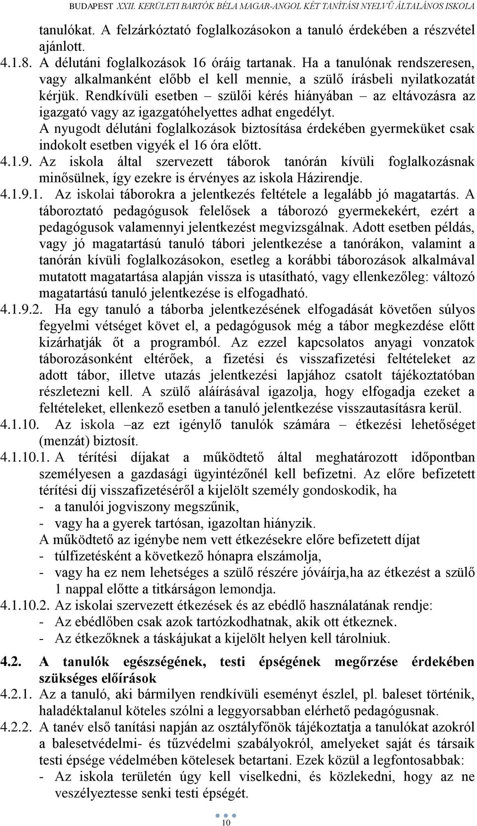 Rendkívüli esetben szülői kérés hiányában az eltávozásra az igazgató vagy az igazgatóhelyettes adhat engedélyt.