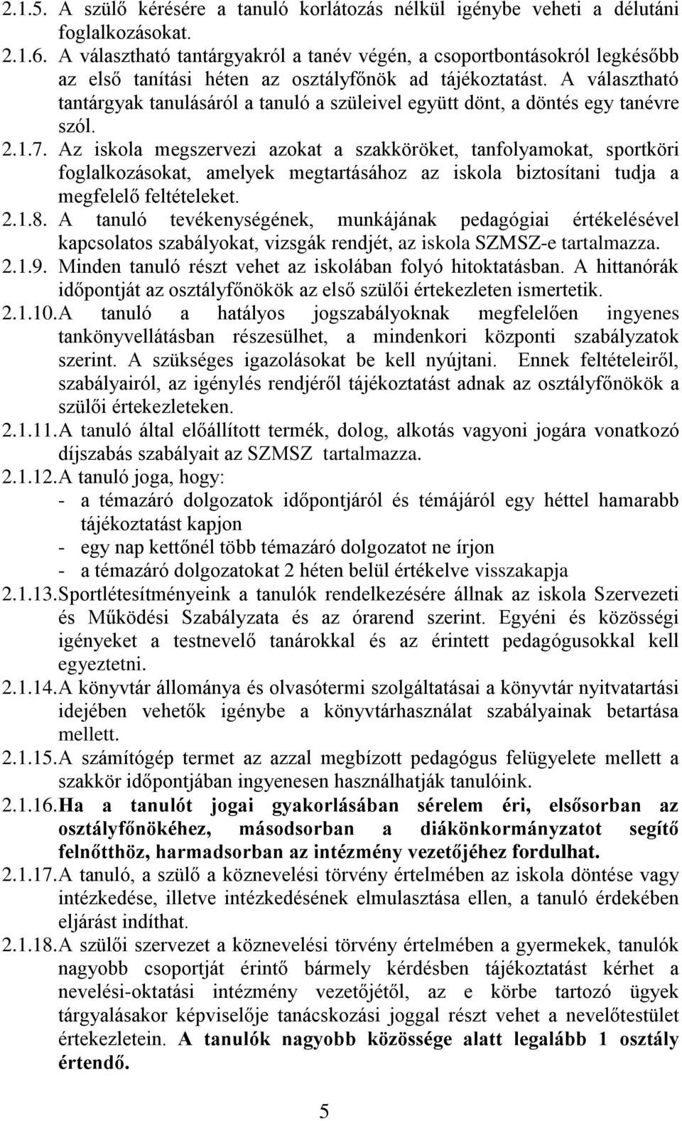 A választható tantárgyak tanulásáról a tanuló a szüleivel együtt dönt, a döntés egy tanévre szól. 2.1.7.