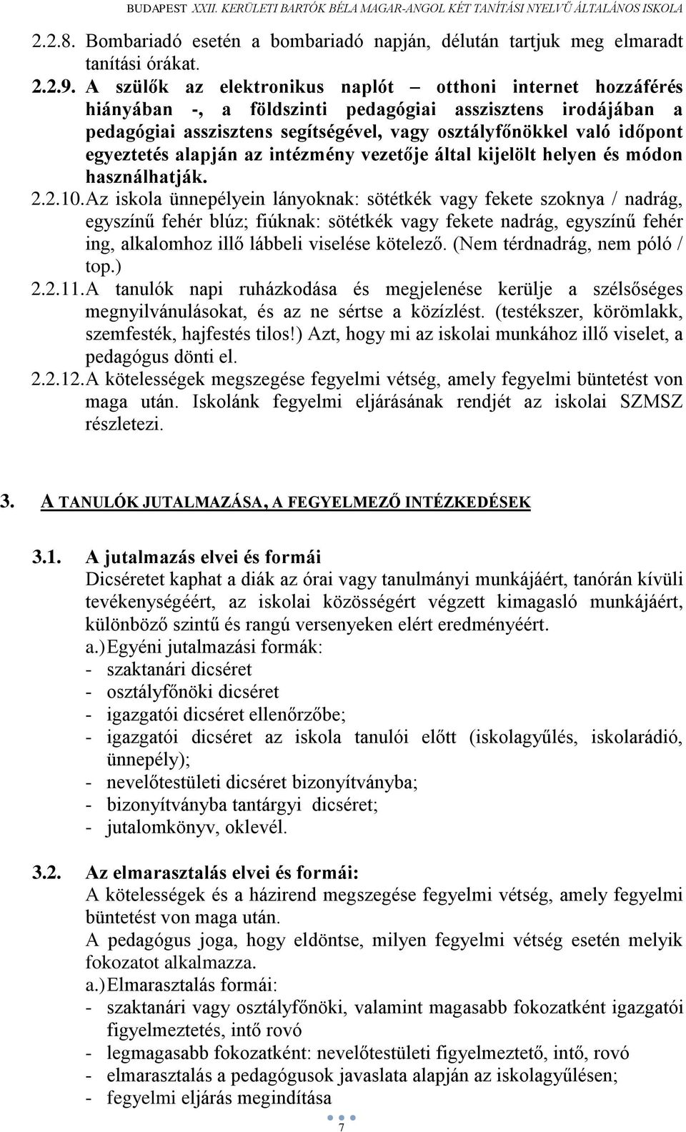 egyeztetés alapján az intézmény vezetője által kijelölt helyen és módon használhatják. 2.2.10.