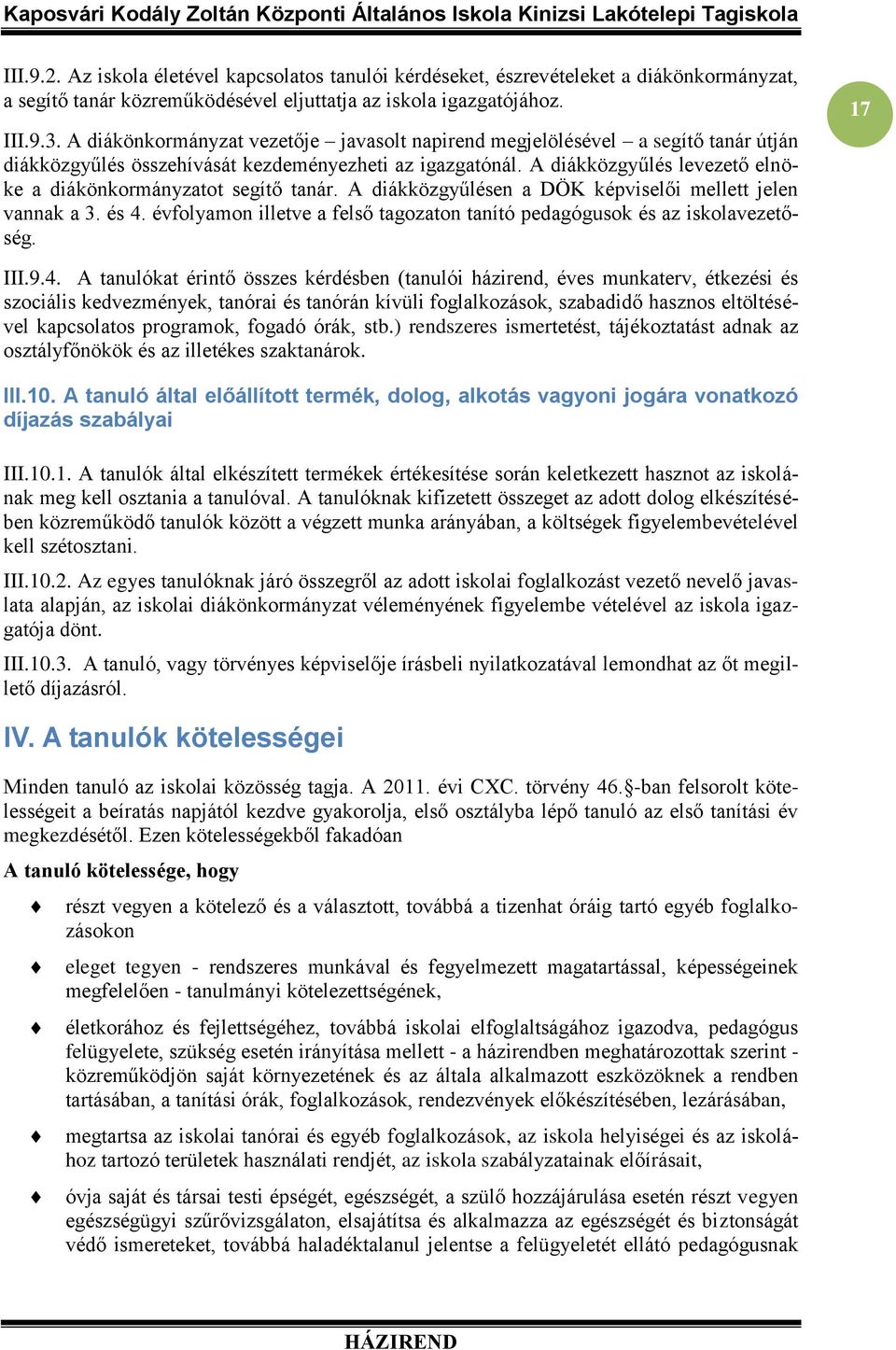 A diákközgyűlés levezető elnöke a diákönkormányzatot segítő tanár. A diákközgyűlésen a DÖK képviselői mellett jelen vannak a 3. és 4.