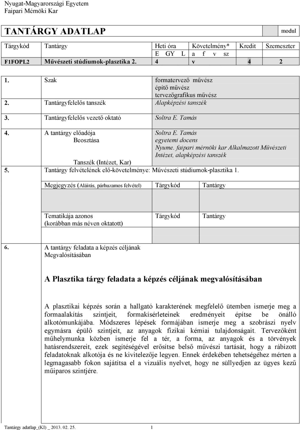 Tamás Beosztása egyetemi docens Nyume. faipari mérnöki kar Alkalmazott Művészeti Intézet, alapképzési tanszék Tanszék (Intézet, Kar) 5.