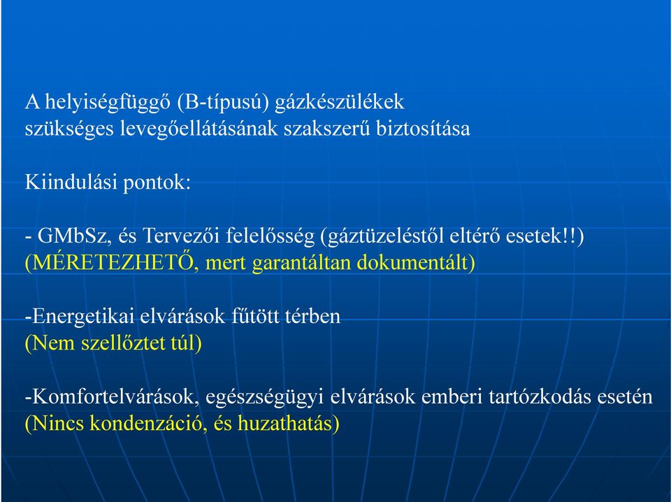 !) (MÉRETEZHETŐ, mert garantáltan dokumentált) -Energetikai elvárások fűtött térben (Nem