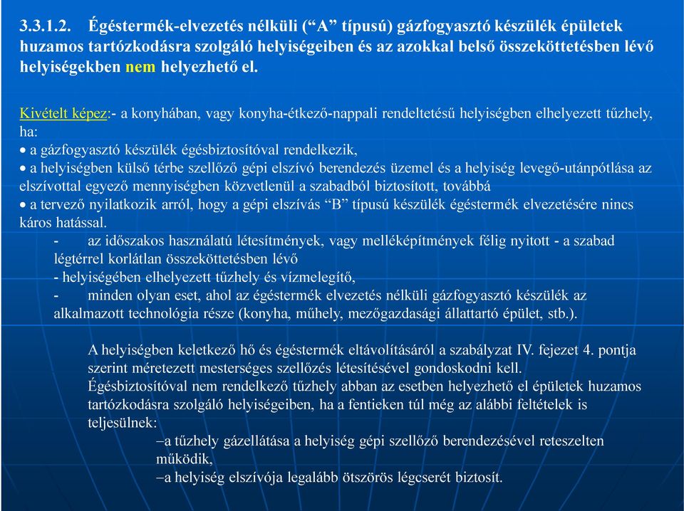 gépi elszívó berendezés üzemel és a helyiség levegő-utánpótlása az elszívottal egyező mennyiségben közvetlenül a szabadból biztosított, továbbá a tervező nyilatkozik arról, hogy a gépi elszívás B