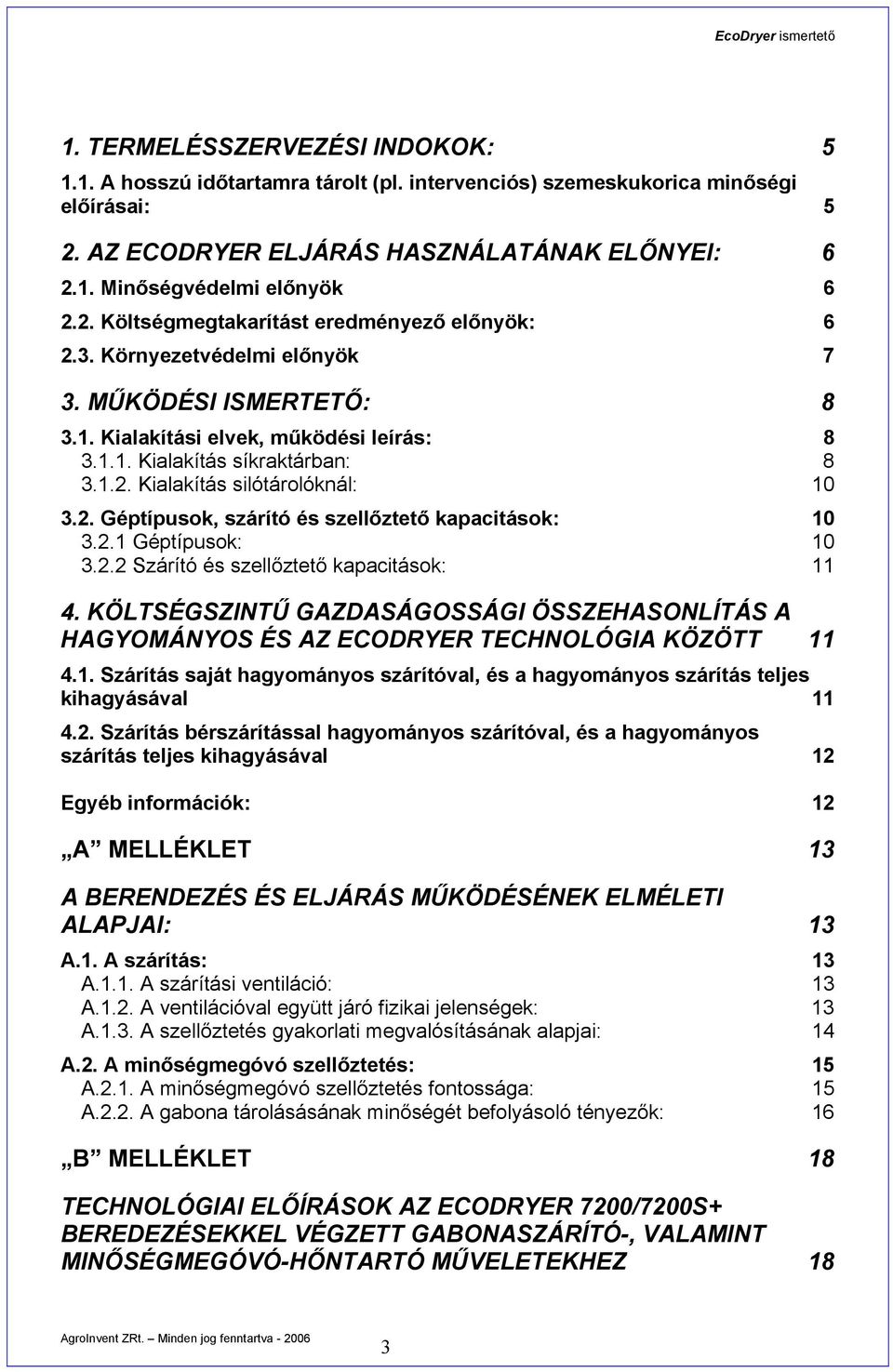 2. Géptípusok, szárító és szellőztető kapacitások: 10 3.2.1 Géptípusok: 10 3.2.2 Szárító és szellőztető kapacitások: 11 4.