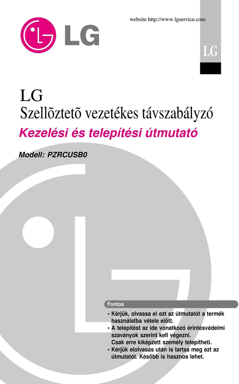 A telepítést az ide vonatkozó érintésvédelmi szaványok szerint kell végezni.