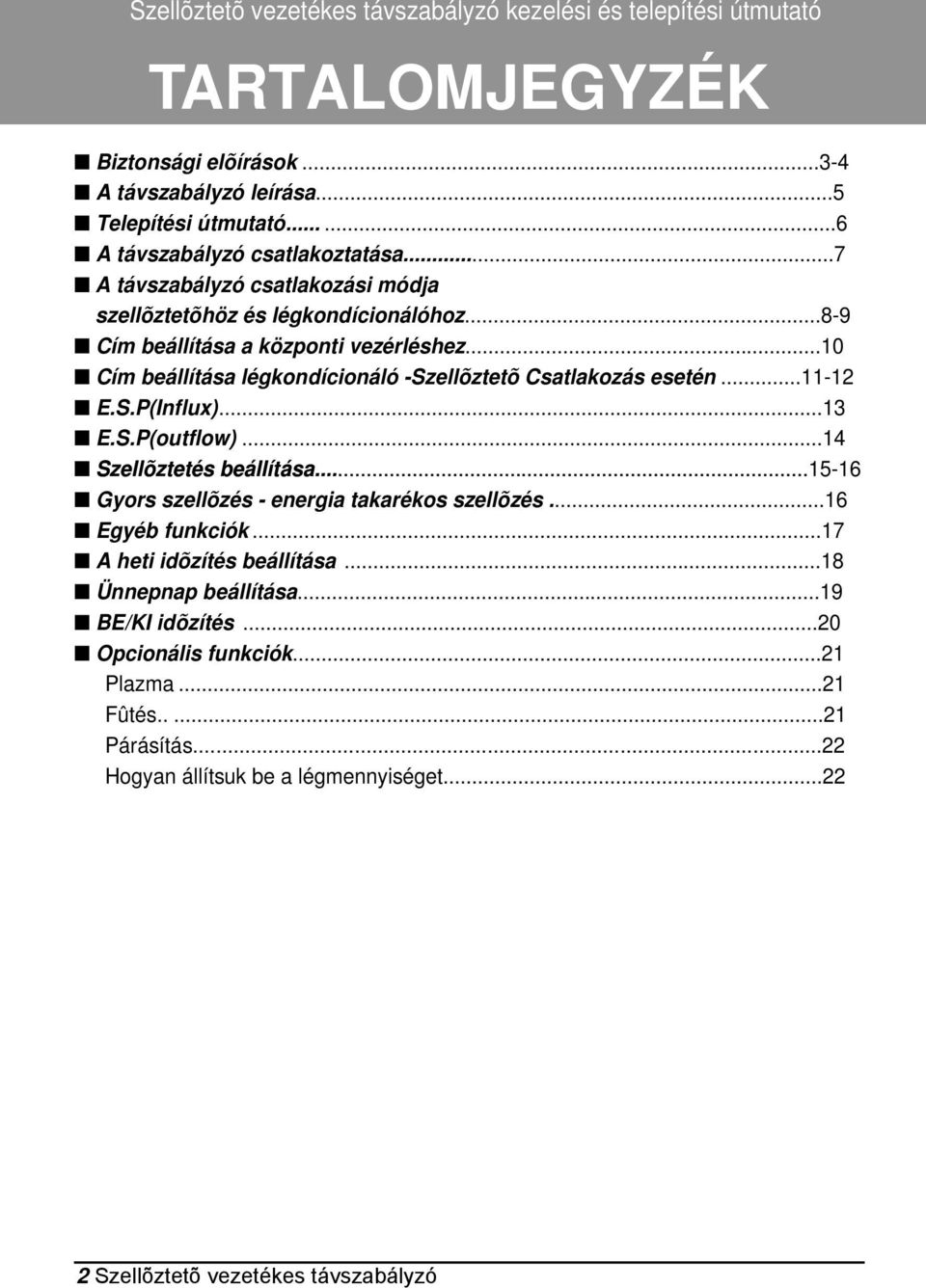 ..11-12 E.S.P(Influx)...13 E.S.P(outflow)...14 Szellõztetés beállítása...15-16 Szellõztetés beállítása... Gyors szellõzés - energia takarékos szellõzés...16 Egyéb funkciók.