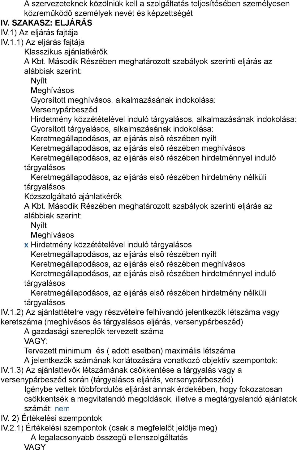 tárgyalásos, alkalmazásának indokolása: Gyorsított tárgyalásos, alkalmazásának indokolása: Keretmegállapodásos, az eljárás első részében nyílt Keretmegállapodásos, az eljárás első részében meghívásos