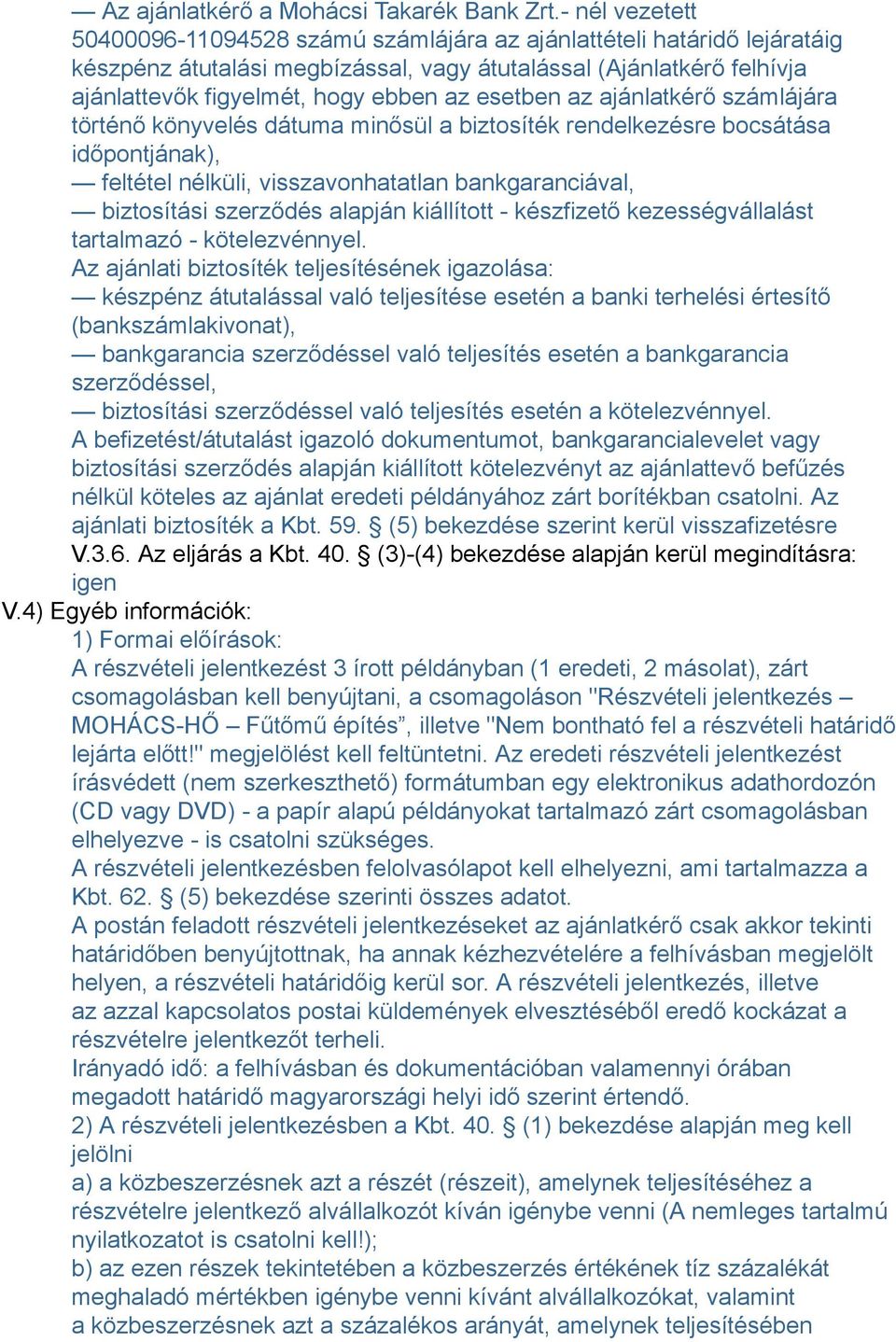 esetben az ajánlatkérő számlájára történő könyvelés dátuma minősül a biztosíték rendelkezésre bocsátása időpontjának), feltétel nélküli, visszavonhatatlan bankgaranciával, biztosítási szerződés