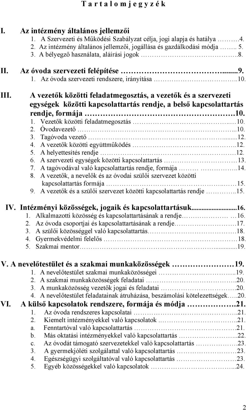 Az óvoda szervezeti rendszere, irányítása..10. A vezetők közötti feladatmegosztás, a vezetők és a szervezeti egységek közötti kapcsolattartás rendje, a belső kapcsolattartás rendje, formája.10. 1.