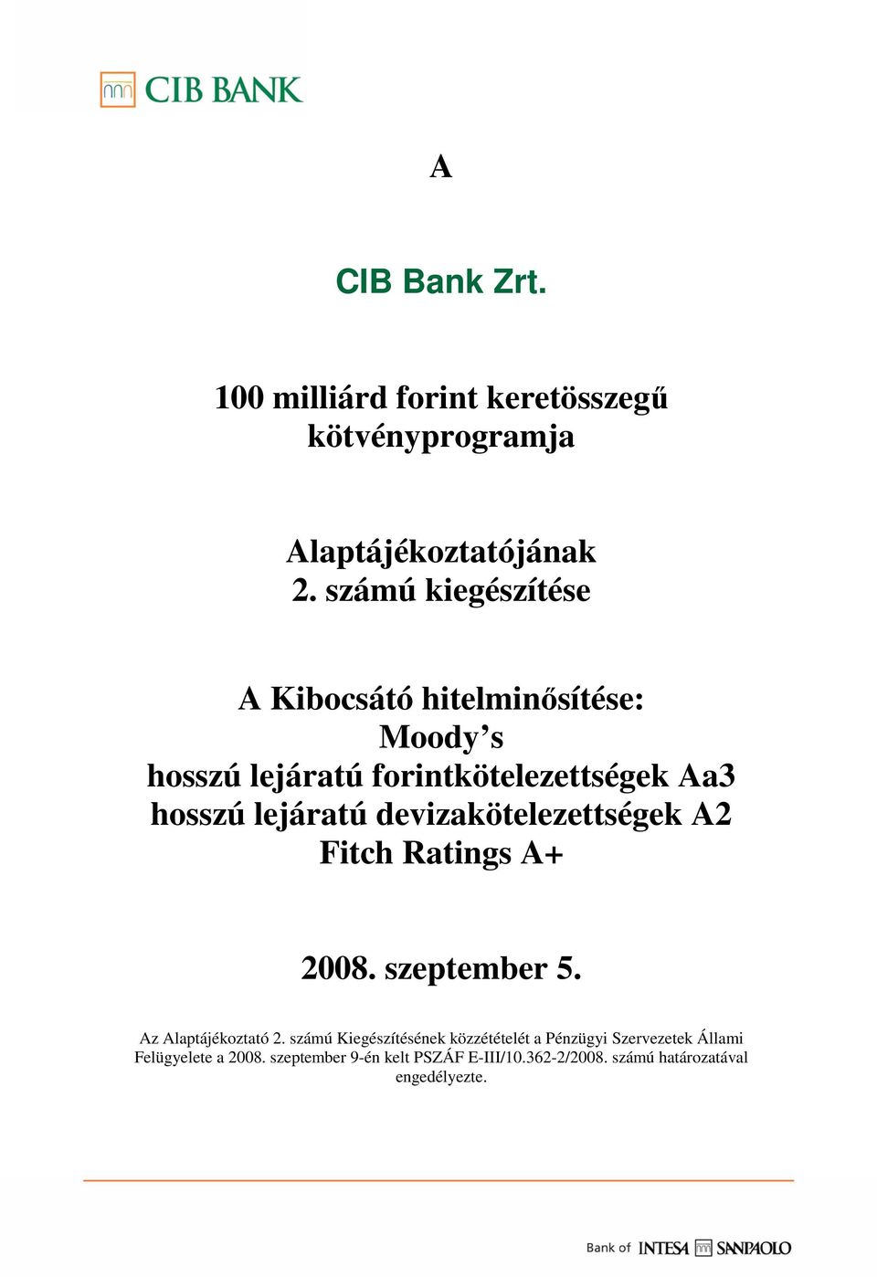 devizakötelezettségek A2 Fitch Ratings A+ 2008. szeptember 5. Az Alaptájékoztató 2.