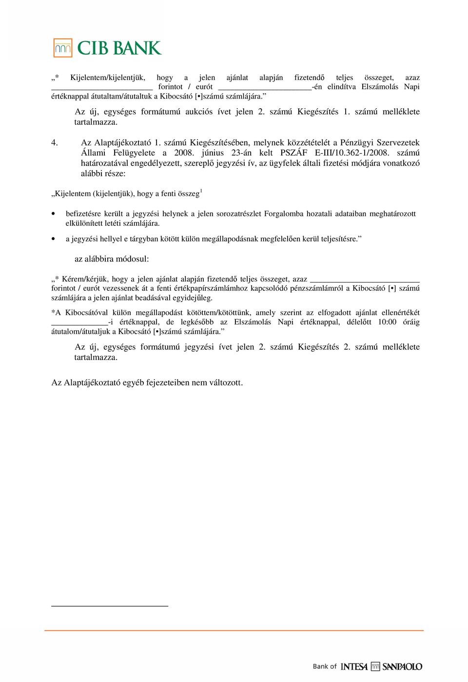 számú Kiegészítésében, melynek közzétételét a Pénzügyi Szervezetek Állami Felügyelete a 2008. június 23-án kelt PSZÁF E-III/10.362-1/2008.