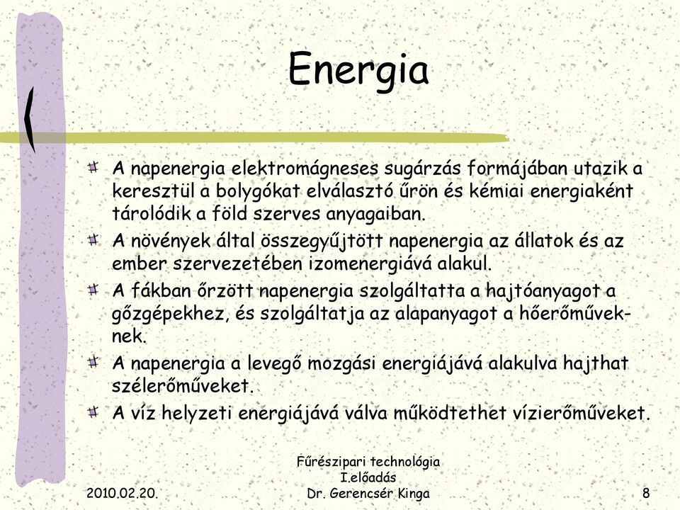 A növények által összegyűjtött napenergia az állatok és az ember szervezetében izomenergiává alakul.