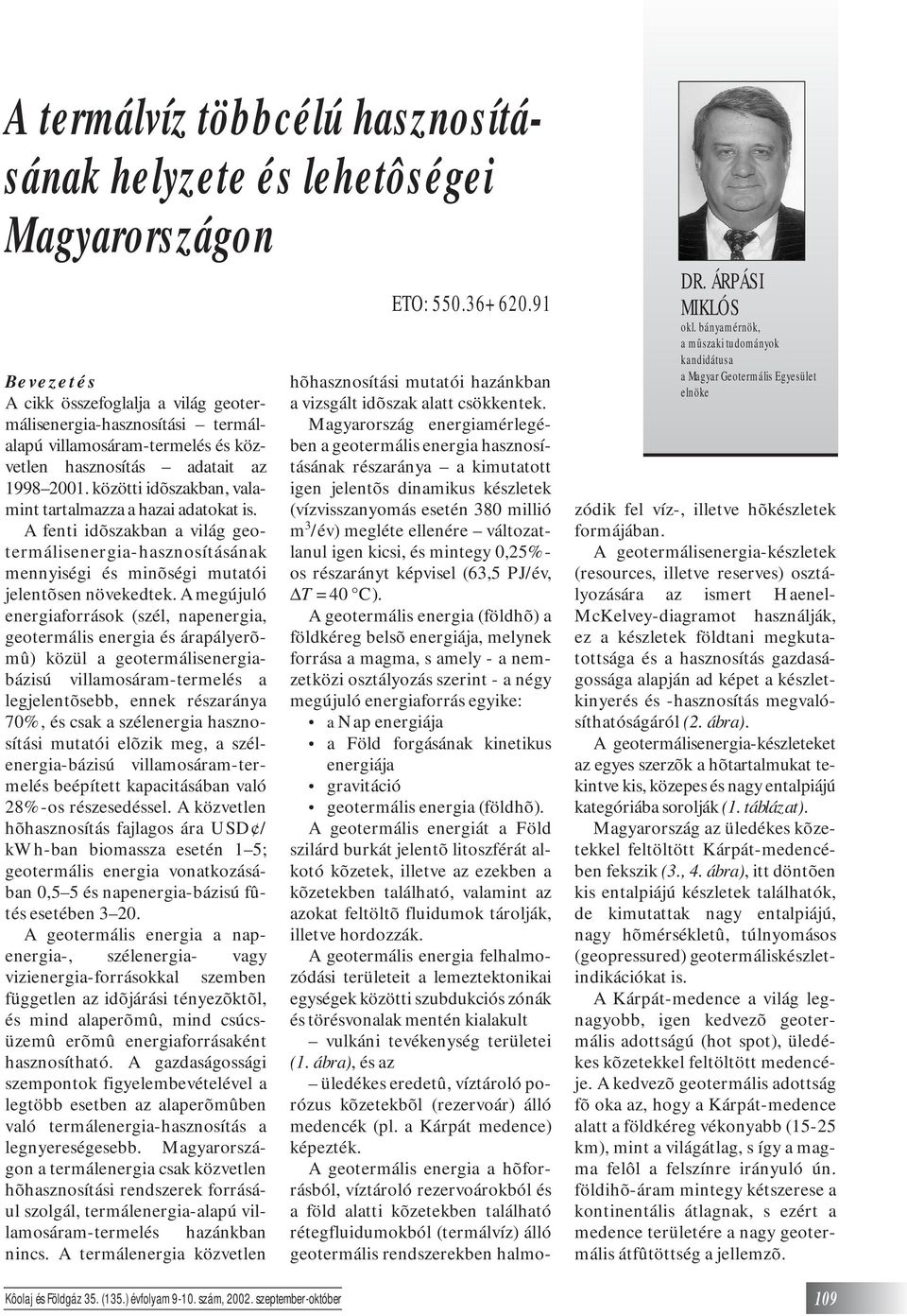A fenti idõszakban a világ geotermálisenergia-hasznosításának mennyiségi és minõségi mutatói jelentõsen növekedtek.