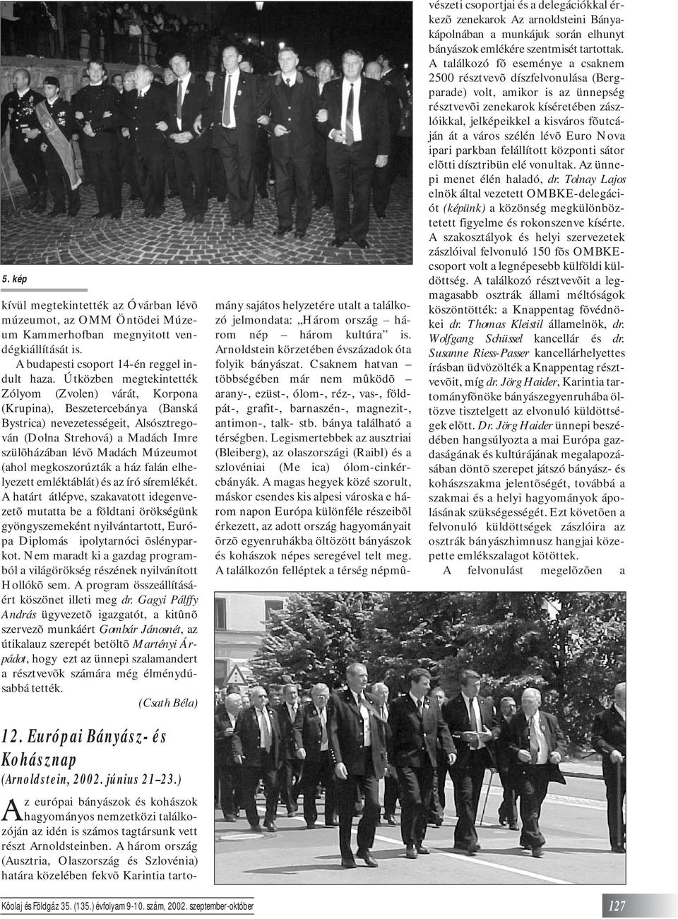 (ahol megkoszorúzták a ház falán elhelyezett emléktáblát) és az író síremlékét.