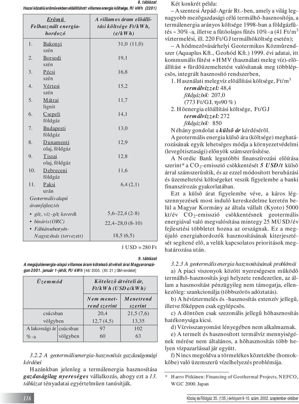 Tiszai 12,8 olaj, földgáz 10. Debreceni 11,6 földgáz 11.
