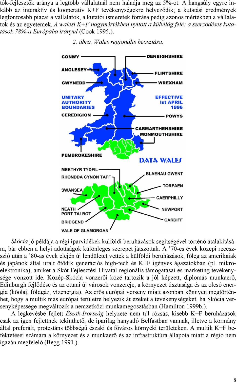 vállalatok és az egyetemek. A walesi K+F nagymértékben nyitott a külvilág felé: a szerződéses kutatások 78%-a Európába irányul (Cook 1995.). 2. ábra. Wales regionális beosztása.