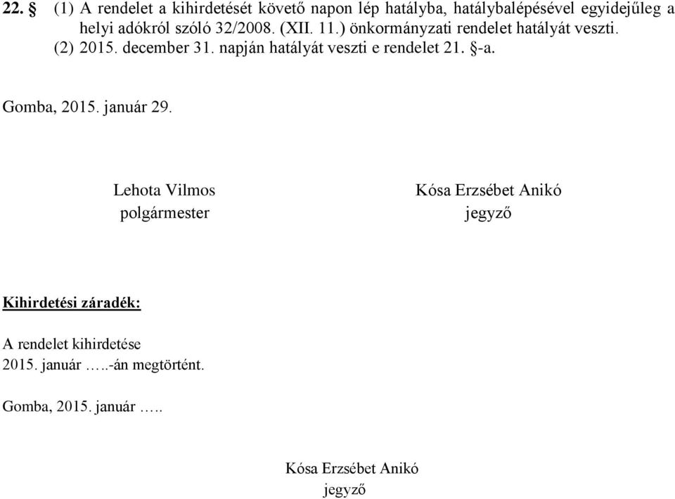 napján hatályát veszti e rendelet 21. -a. Gomba, 2015. január 29.