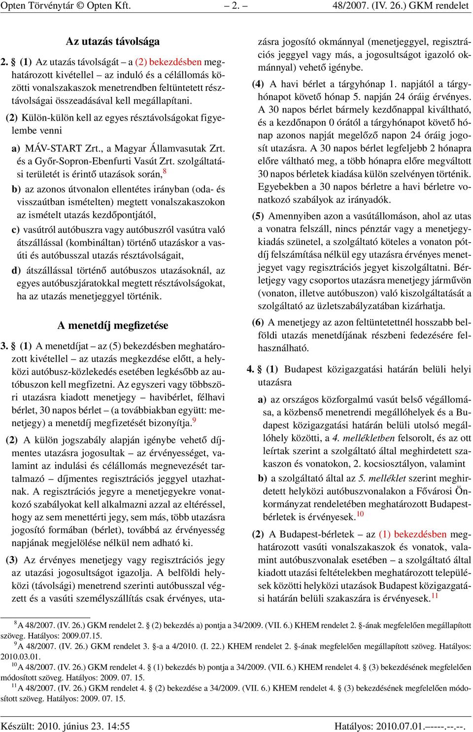 (2) Külön-külön kell az egyes résztávolságokat figyelembe venni a) MÁV-START Zrt., a Magyar Államvasutak Zrt. és a Győr-Sopron-Ebenfurti Vasút Zrt.