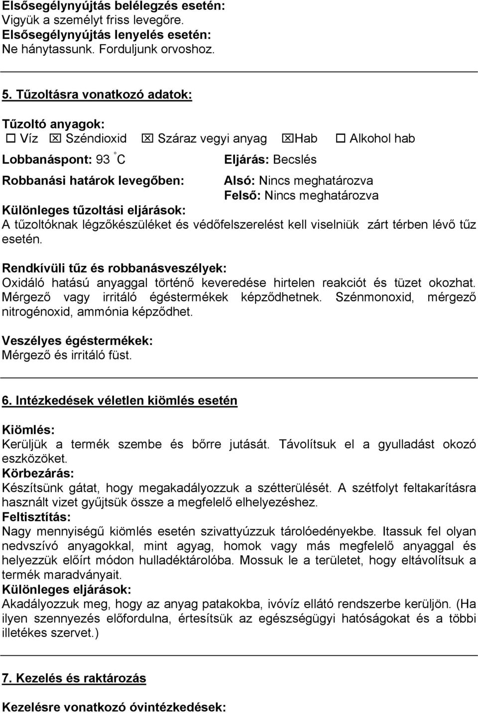 Különleges tűzoltási eljárások: A tűzoltóknak légzőkészüléket és védőfelszerelést kell viselniük zárt térben lévő tűz esetén.