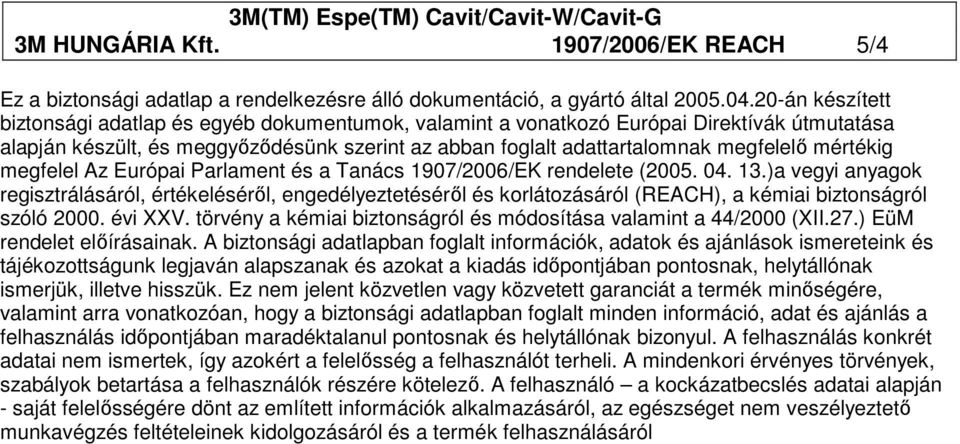 mértékig megfelel Az Európai Parlament és a Tanács 1907/2006/EK rendelete (2005. 04. 13.