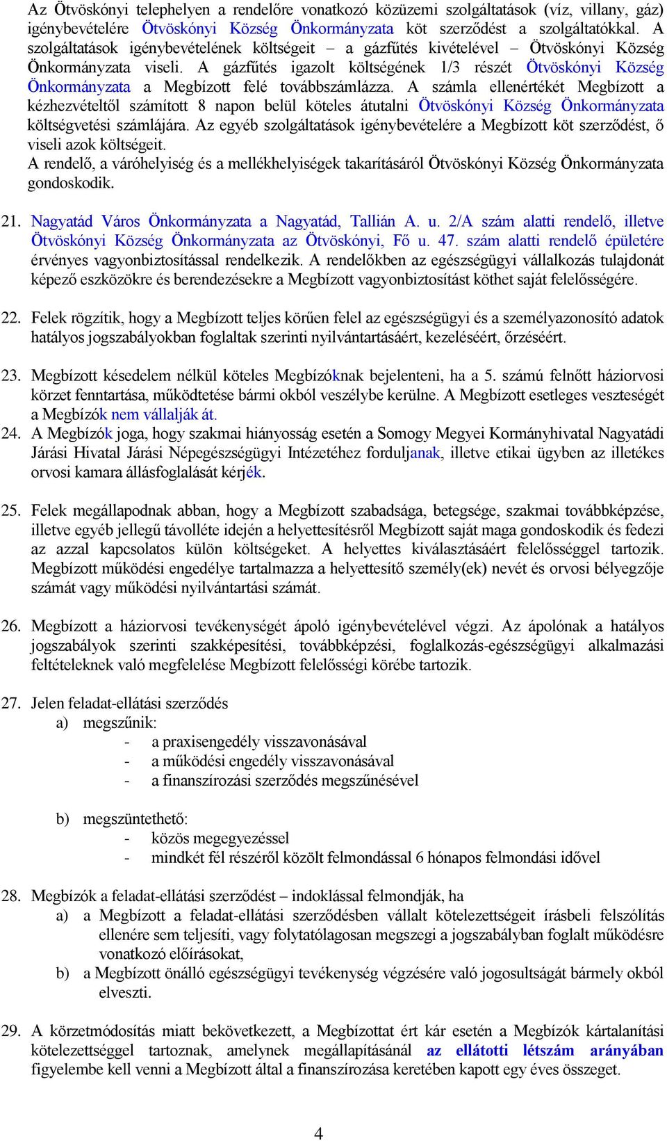 A gázfűtés igazolt költségének 1/3 részét Ötvöskónyi Község Önkormányzata a Megbízott felé továbbszámlázza.