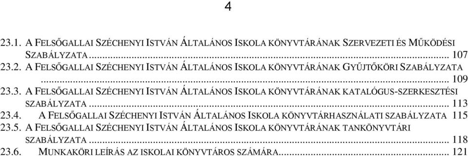 A FELSŐGALLAI SZÉCHENYI ISTVÁN ÁLTALÁNOS ISKOLA KÖNYVTÁRHASZNÁLATI SZABÁLYZATA 115 