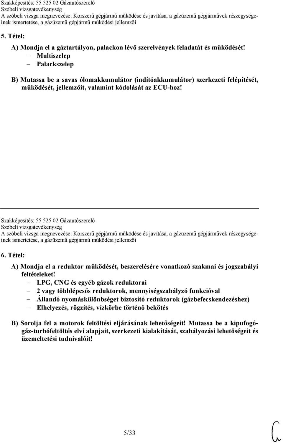 Szakképesítés: 55 525 02 Gázautószerelő 6. Tétel: A) Mondja el a reduktor működését, beszerelésére vonatkozó szakmai és jogszabályi feltételeket!