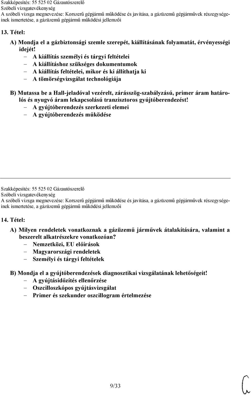 vezérelt, zárásszög-szabályzású, primer áram határolós és nyugvó áram lekapcsolású tranzisztoros gyújtóberendezést!