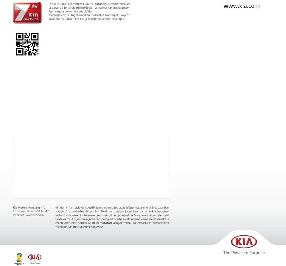 com Kia Motors Hungary Kft. Infovonal: 06-40-542-542 Internet: www.kia.