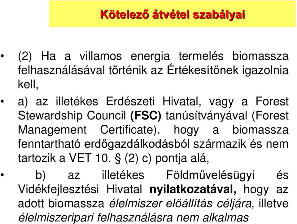 biomassza fenntartható erdőgazdálkodásból származik és nem tartozik a VET 10.