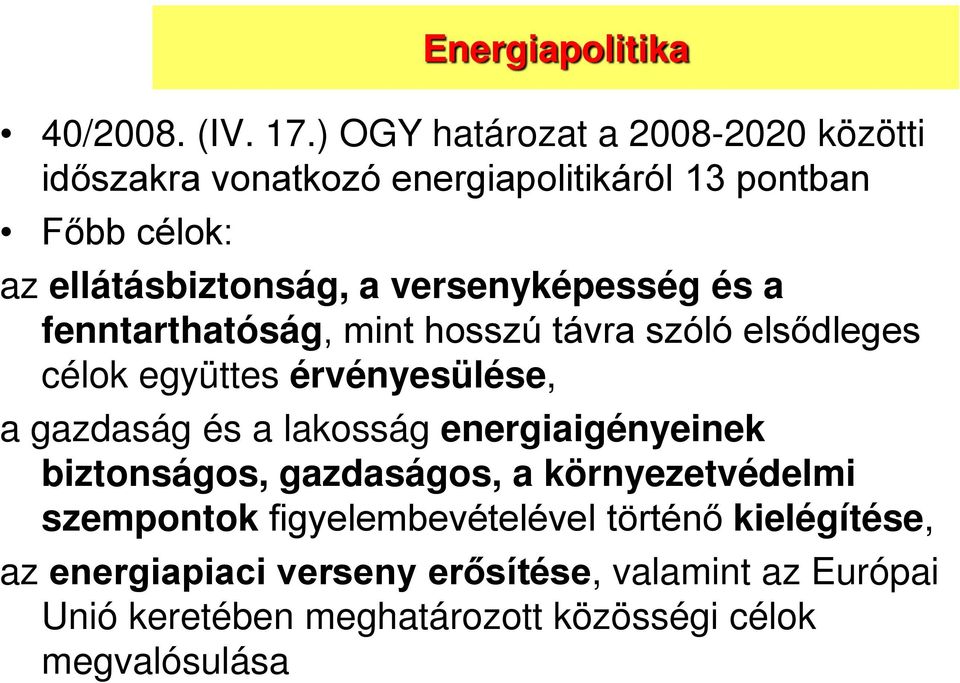 versenyképesség és a fenntarthatóság, mint hosszú távra szóló elsődleges célok együttes érvényesülése, a gazdaság és a lakosság