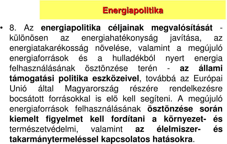 energiaforrások és a hulladékból nyert energia felhasználásának ösztönzése terén - az állami támogatási politika eszközeivel, továbbá az Európai