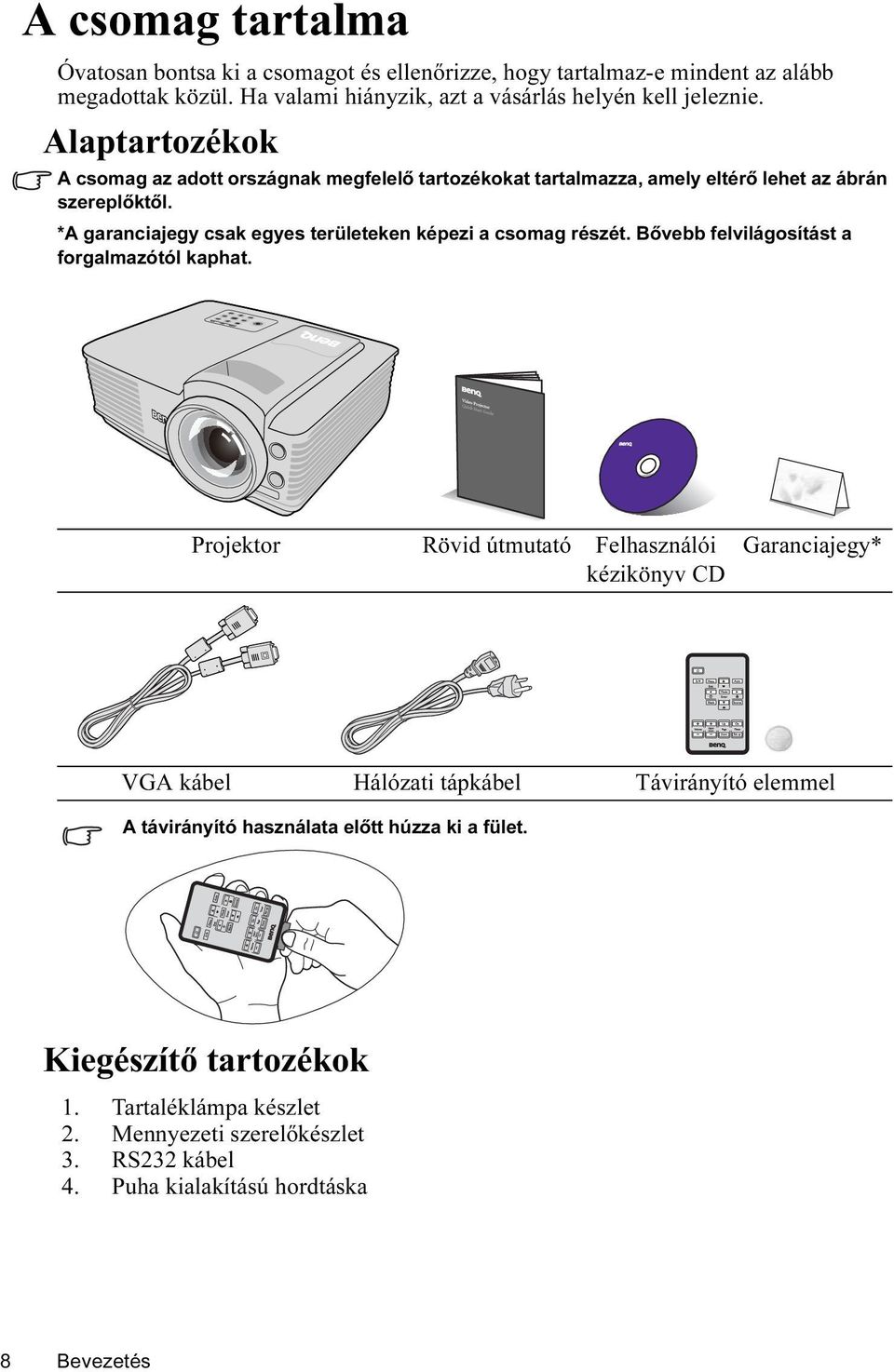 *A garanciajegy csak egyes területeken képezi a csomag részét. Bővebb felvilágosítást a forgalmazótól kaphat.