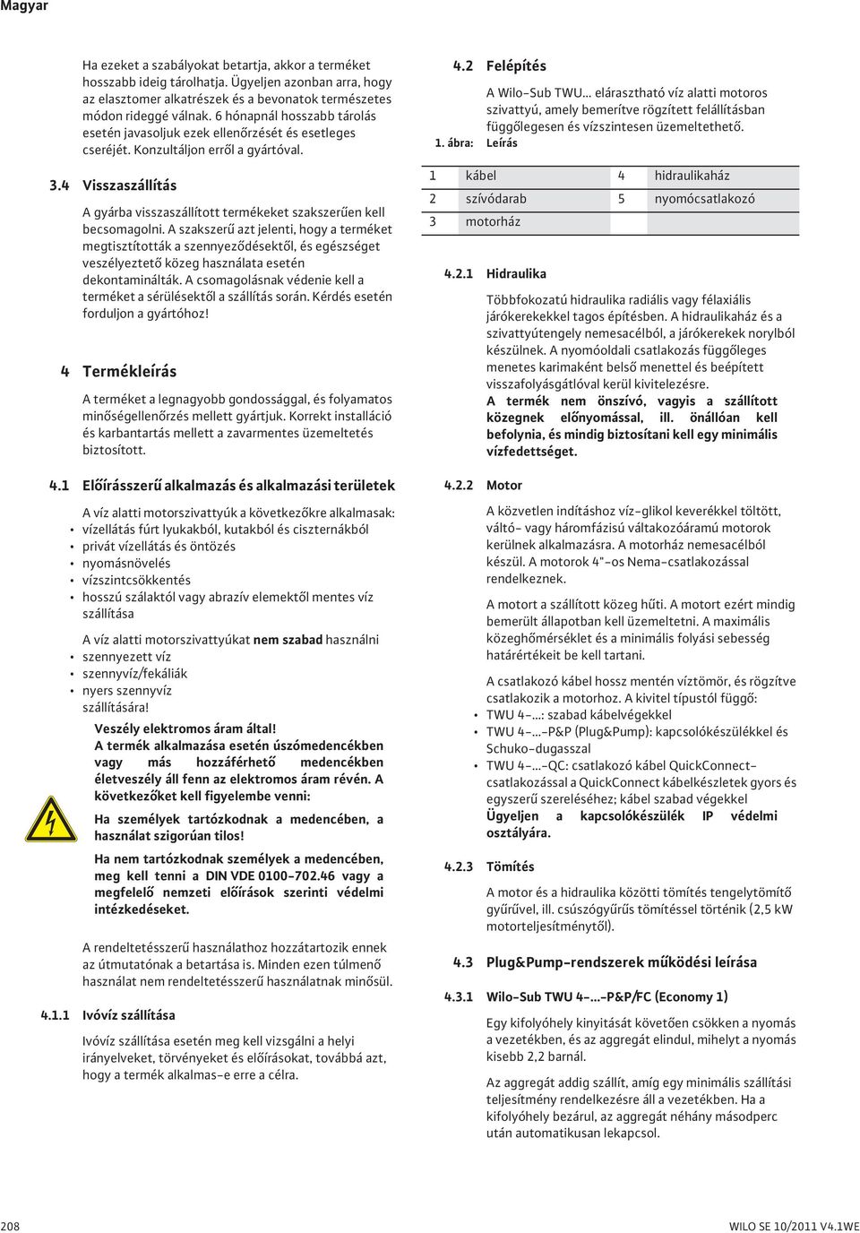 4 Visszaszállítás A gyárba visszaszállított termékeket szakszer en kell becsomagolni.